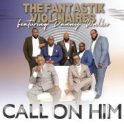 The Fantastik Violinaires Release New Single 'CALL ON HIM' Featuring Danny Walker