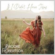 Brooke Robertson - If I Didn't Have Jesus