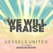 Vessels United - We Will Praise