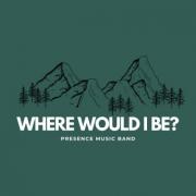 Presence Music Band Releases New Song/Video 'Where Would I Be'