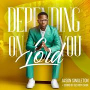 Singer, Songwriter and Servant Jason Singleton Releases Radio Single 'Depending On You Lord' With The Sound of Destiny Choir