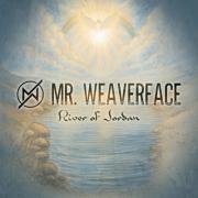 Mr. Weaverface - River of Jordan