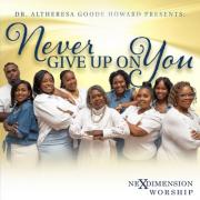 Dr. Altheresa Goode Howard Presents NexDimension Worship 'Never Give Up On You' Single and Official Music Video