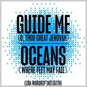 Ezra Worship Initiative Combines Modern and Classic Worship On New Single 'Guide Me (O, Thou Great Jehovah) / Oceans (Where Feet May Fail)'