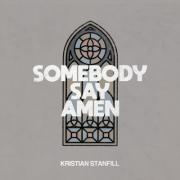 Kristian Stanfill - Somebody Say Amen