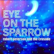 Robert Peterson and The Crusade Release New Single 'Eye On The Sparrow'