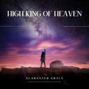 Alabaster Grace Releases 'High King of Heaven'