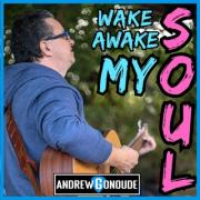 Andrew Gonoude - Wake Awake My Soul
