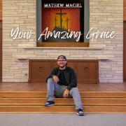 Mathew Maciel's 'Your Amazing Grace' Is A Worship Music Powerhouse