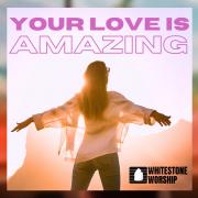 Whitestone Worship Launches with Debut Single 'Your Love Is Amazing'