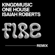 Kingdmusic releases 'Fire' Featuring ONE HOUSE & Isaiah Roberts