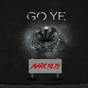 GO YE Releasing 'Mark 16:15' Project