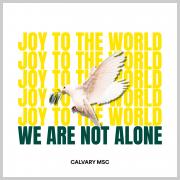 Calvary MSC - Joy to the World (We Are Not Alone)