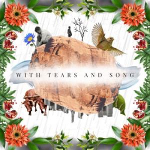 With Tears and Song