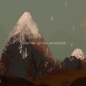 Lead Me Up The Mountain