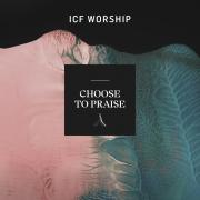 ICF Worship Release New Album 'Choose To Praise'