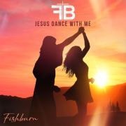 Fishburn Releases Latest Single 'Jesus Dance With Me'