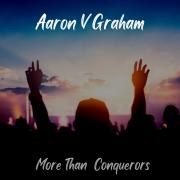 Aaron V Graham - More Than Conquerors