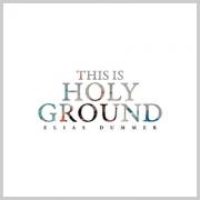 Elias Dummer - This is Holy Ground