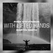 Ryan Stevenson Drops New Version of 'With Lifted Hands' Featuring Martin Smith