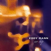 Singer/Songwriter Worship Leader Eddy Mann Releasing New Album 'Worship'