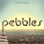 British Singer/Songwriter Matt JR Hurley Releasing 'Pebbles'