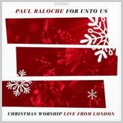 Christmas album of the day No.4: Paul Baloche - For Unto Us: Christmas Worship Live From London