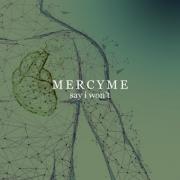 Mercy Me Debuts Brand New Single 'Say I Won't'