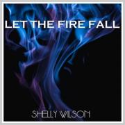 Shelly Wilson Releases 'Let the Fire Fall'