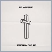BT Worship Releases First Original Single, 'Eternal Father'
