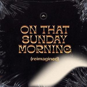 On That Sunday Morning (Reimagined)