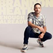 Brandon Heath Releases His First Centricity Music Album, 'Enough Already'; Album Addresses Faith-Shaping Questions, Exposes Artist's Hidden Insecurities