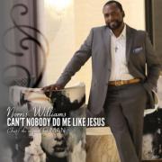 Norris Williams Releases 'Can't Nobody Do Me Like Jesus' Norris Williams Releases 'Can't Nobody Do Me Like Jesus'
