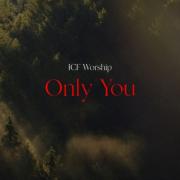 ICF Worship - Only You