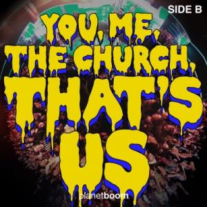 You, Me, the Church, That's Us - Side B