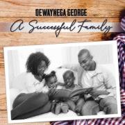 Dewaynega George Releases 'A Successful Family'