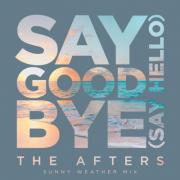 The Afters - Say Goodbye (Say Hello) [Sunny Weather Mix]