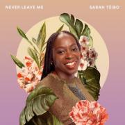 Sarah Teibo - Never Leave Me
