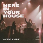 Gateway Worship - Here In Your House