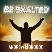 Andrew Gonoude Releases Latest Single 'Be Exalted'
