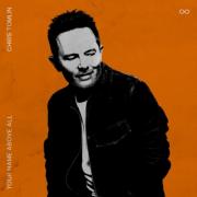 Chris Tomlin - Your Name Above All