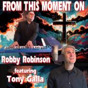 Music Maestro Robby Robinson Releases 'From This Moment On' Featuring Tony Galla