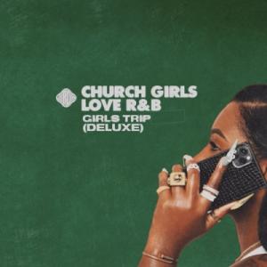 Church Girls Love R&B: Girls Trip (Deluxe)