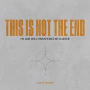 LIFE Worship Releases New Single 'This Is Not the End'
