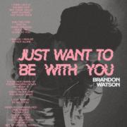 Brandon Watson Releases 'Just Want to Be With You'