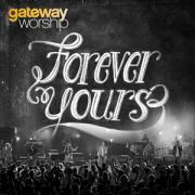 Gateway Worship Releases New Live Album 'Forever Yours'