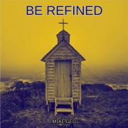 Mike Geo Single 'Be Refined' Tackles the Loneliness Death Brings & Offers Comfort
