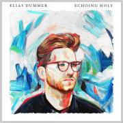 Elias Dummer Releases New Single 'Echoing Holy'