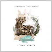 Christ For The Nations Worship Releasing 'Taste of Heaven' Live Album Christ For The Nations Worship Releasing 'Taste of Heaven' Live Album