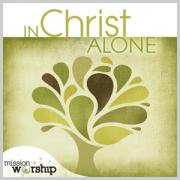 'In Christ Alone' New Worship Compilation Series From Mission Worship